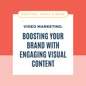Video Marketing: Boosting Your Brand with Engaging Visual Content