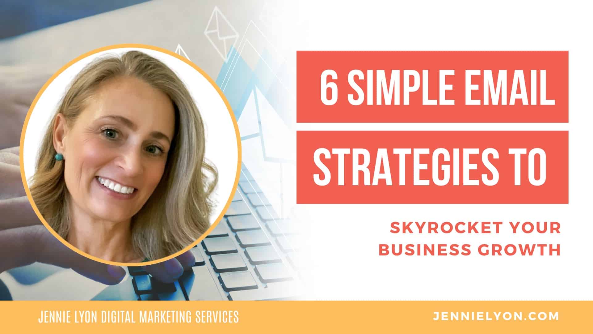 6 Simple Email Strategies To Skyrocket Your Business Growth