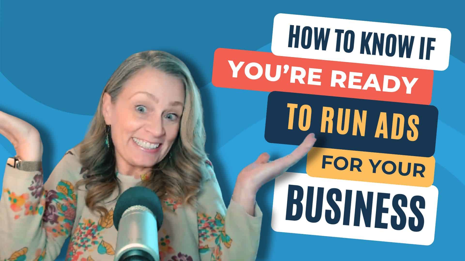 How to Know If You’re Ready to Run Ads for Your Business