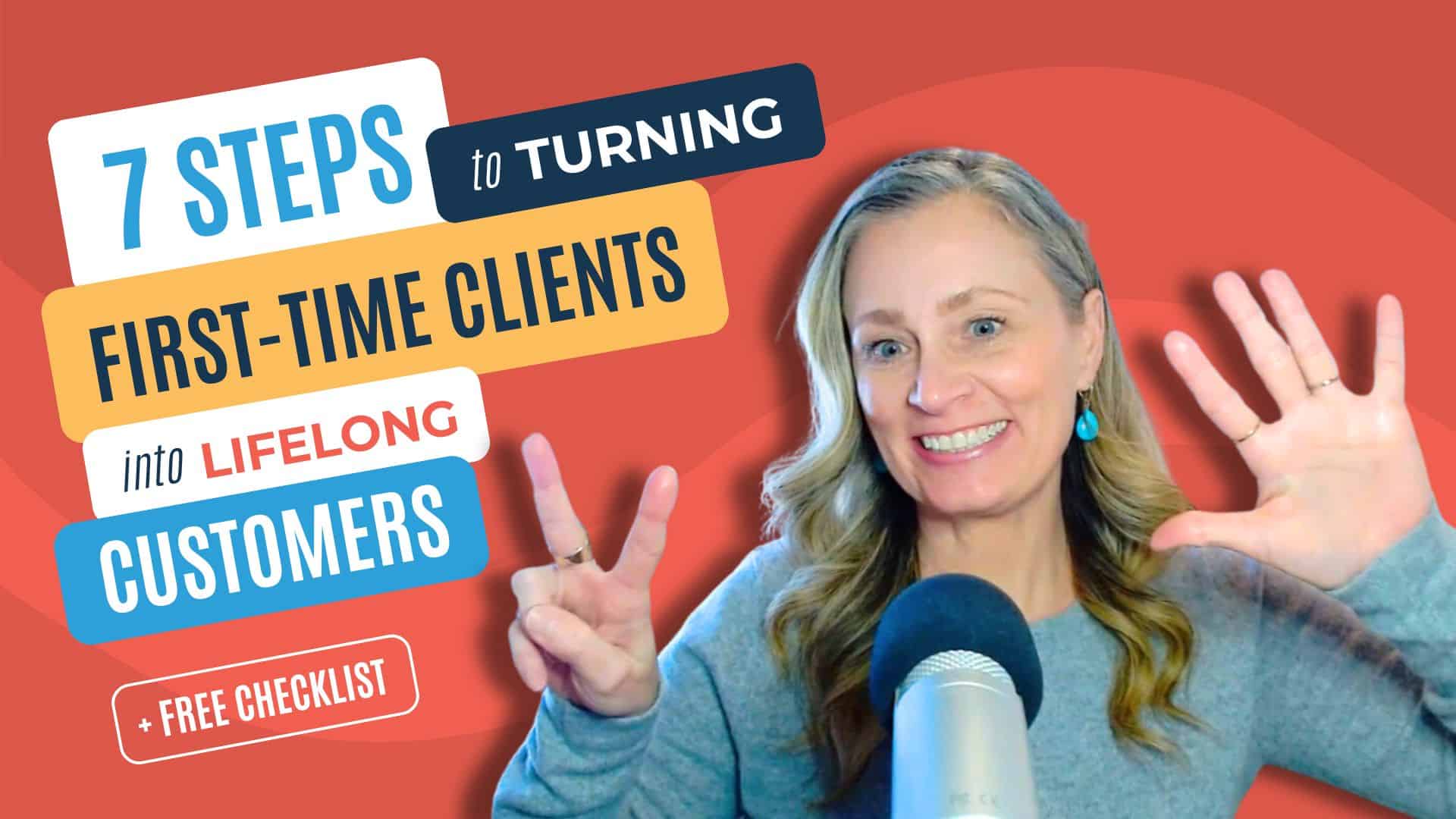 7 Steps to Turning First-Time Clients Into Lifelong Customers