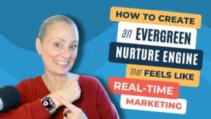 How to Create an Evergreen Nurture Engine That Feels Like Real-Time Marketing