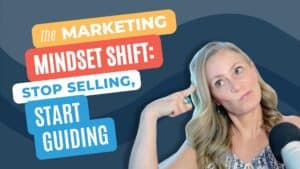 The Marketing Mindset Shift: Stop Selling, Start Guiding